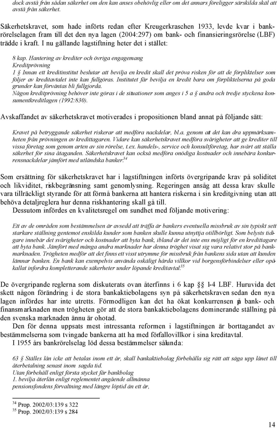 I nu gällande lagstiftning heter det i stället: 8 kap.