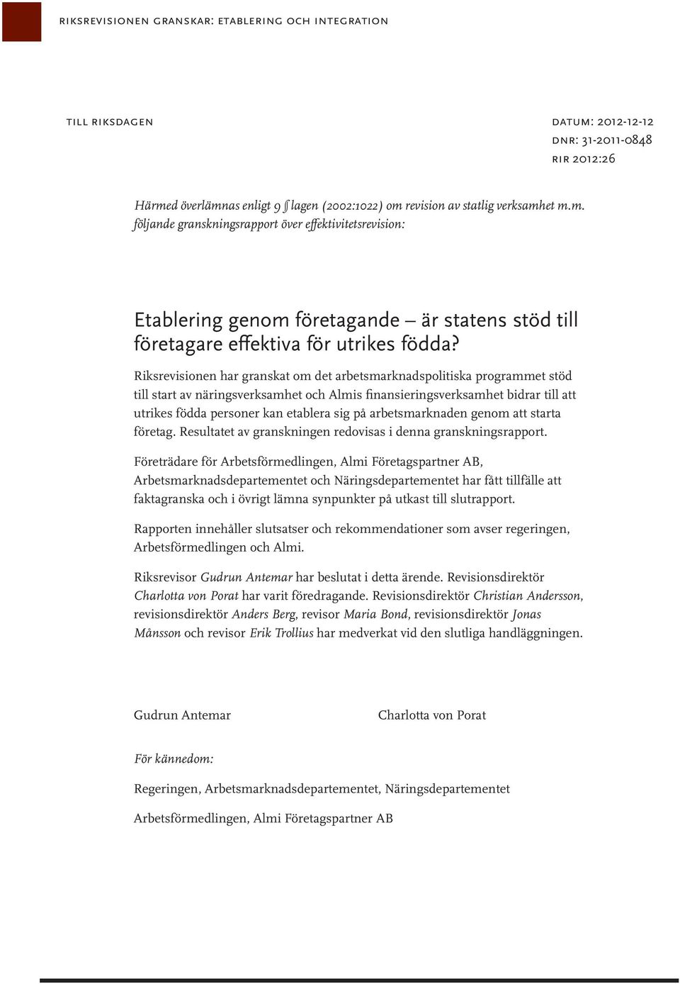 Riksrevisionen har granskat om det arbetsmarknadspolitiska programmet stöd till start av näringsverksamhet och Almis finansieringsverksamhet bidrar till att utrikes födda personer kan etablera sig på