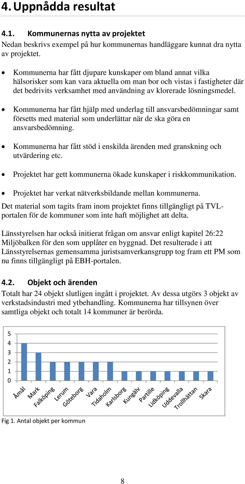 Kommunerna har fått hjälp med underlag till ansvarsbedömningar samt försetts med material som underlättar när de ska göra en ansvarsbedömning.