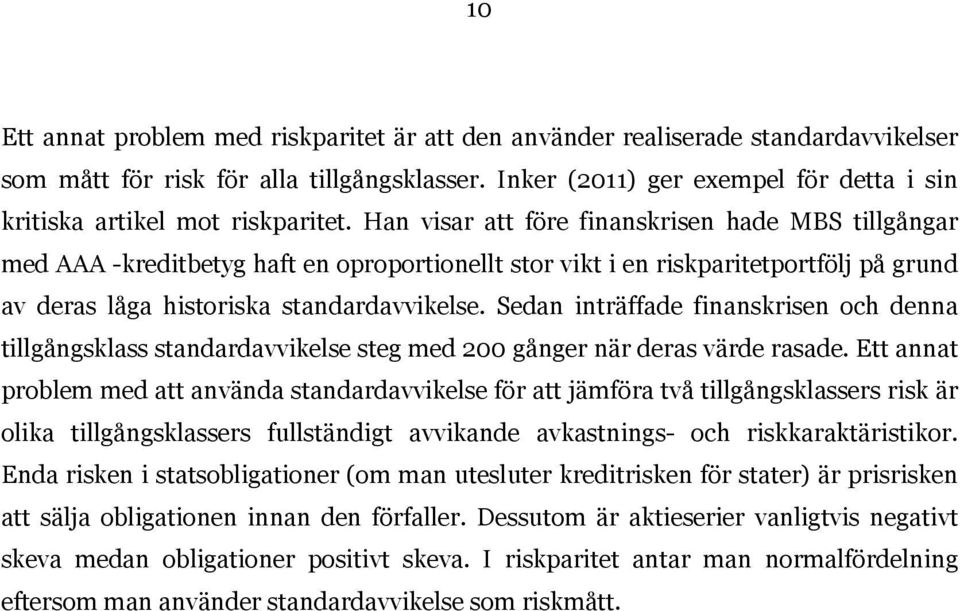 Han visar att före finanskrisen hade MBS tillgångar med AAA -kreditbetyg haft en oproportionellt stor vikt i en riskparitetportfölj på grund av deras låga historiska standardavvikelse.