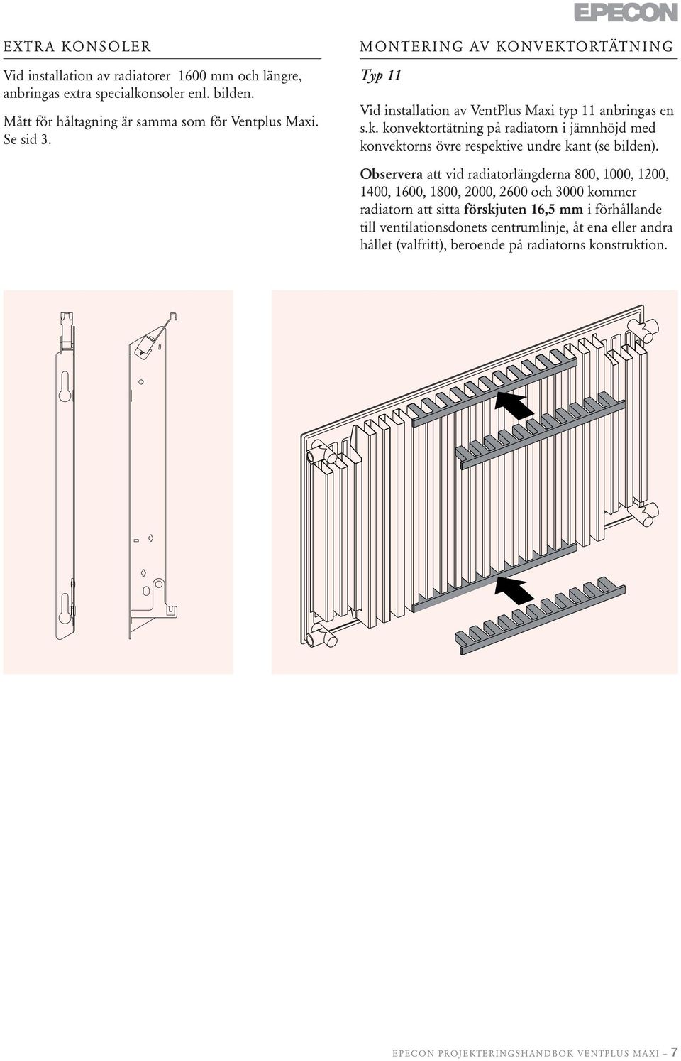 konvektortätning på radiatorn i jämnhöjd med konvektorns övre respektive undre kant (se bilden).