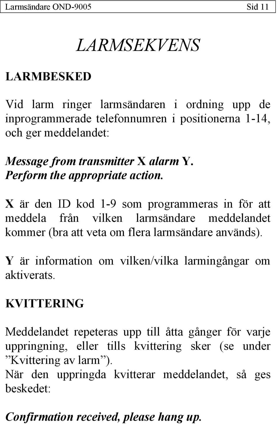 X är den ID kod 1-9 som programmeras in för att meddela från vilken larmsändare meddelandet kommer (bra att veta om flera larmsändare används).
