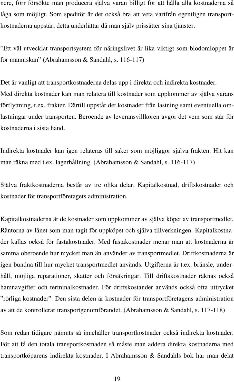 Ett väl utvecklat transportsystem för näringslivet är lika viktigt som blodomloppet är för människan (Abrahamsson & Sandahl, s.