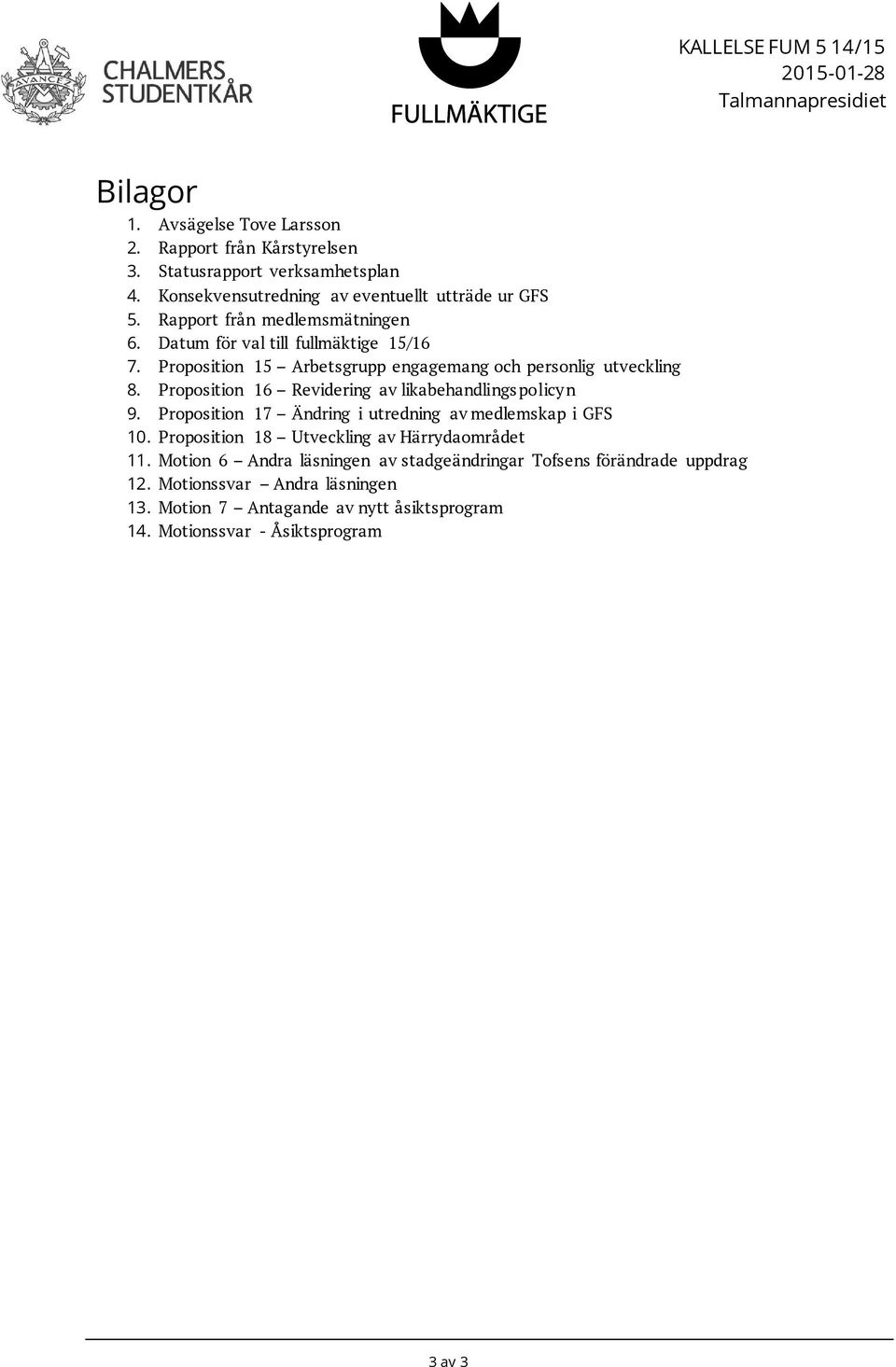 Proposition 15 Arbetsgrupp engagemang och personlig utveckling 8. Proposition 16 Revidering av likabehandlings policy n 9.