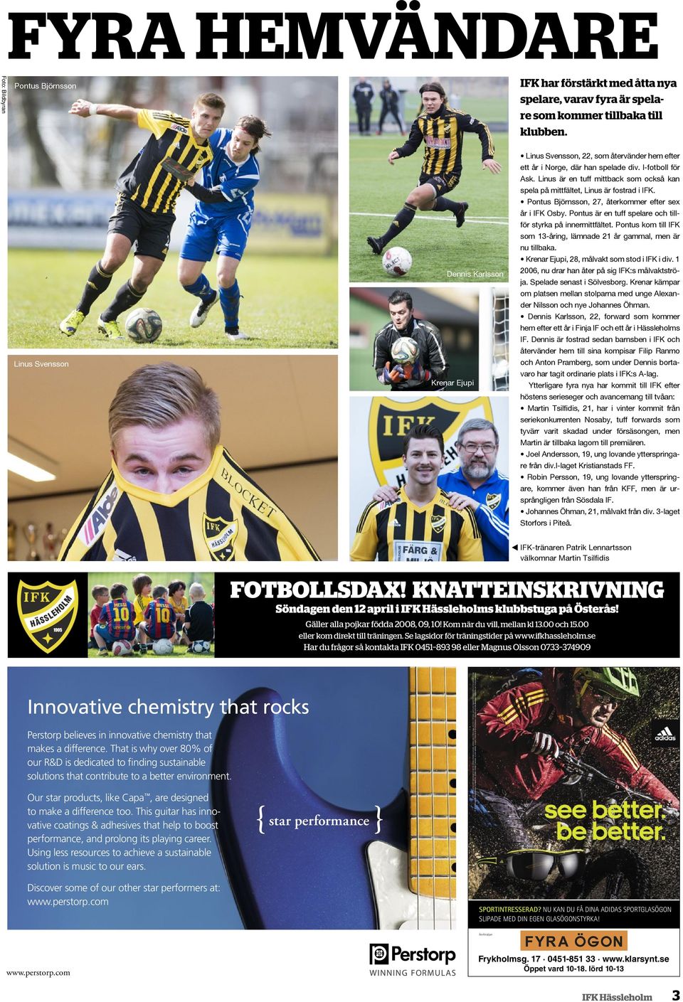 Linus är en tuff mittback som också kan spela på mittfältet, Linus är fostrad i IFK. Pontus Björnsson, 27, återkommer efter sex år i IFK Osby.