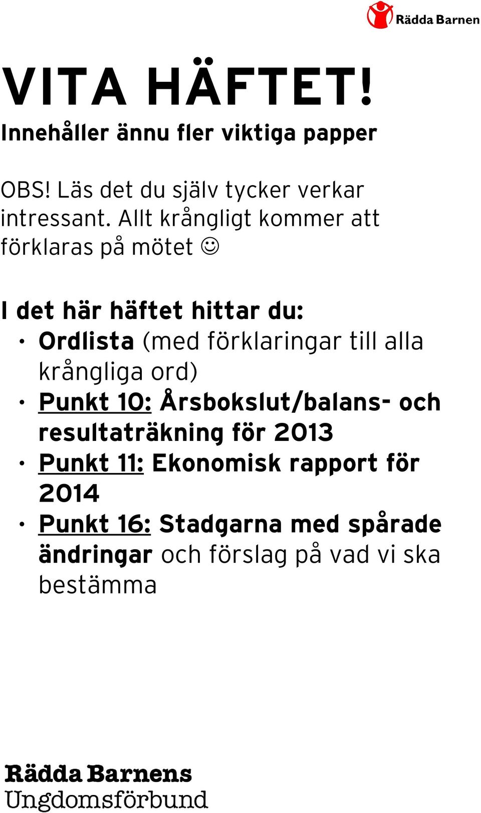 förklaringar till alla krångliga ord) Punkt 10: Årsbokslut/balans- och resultaträkning för 2013