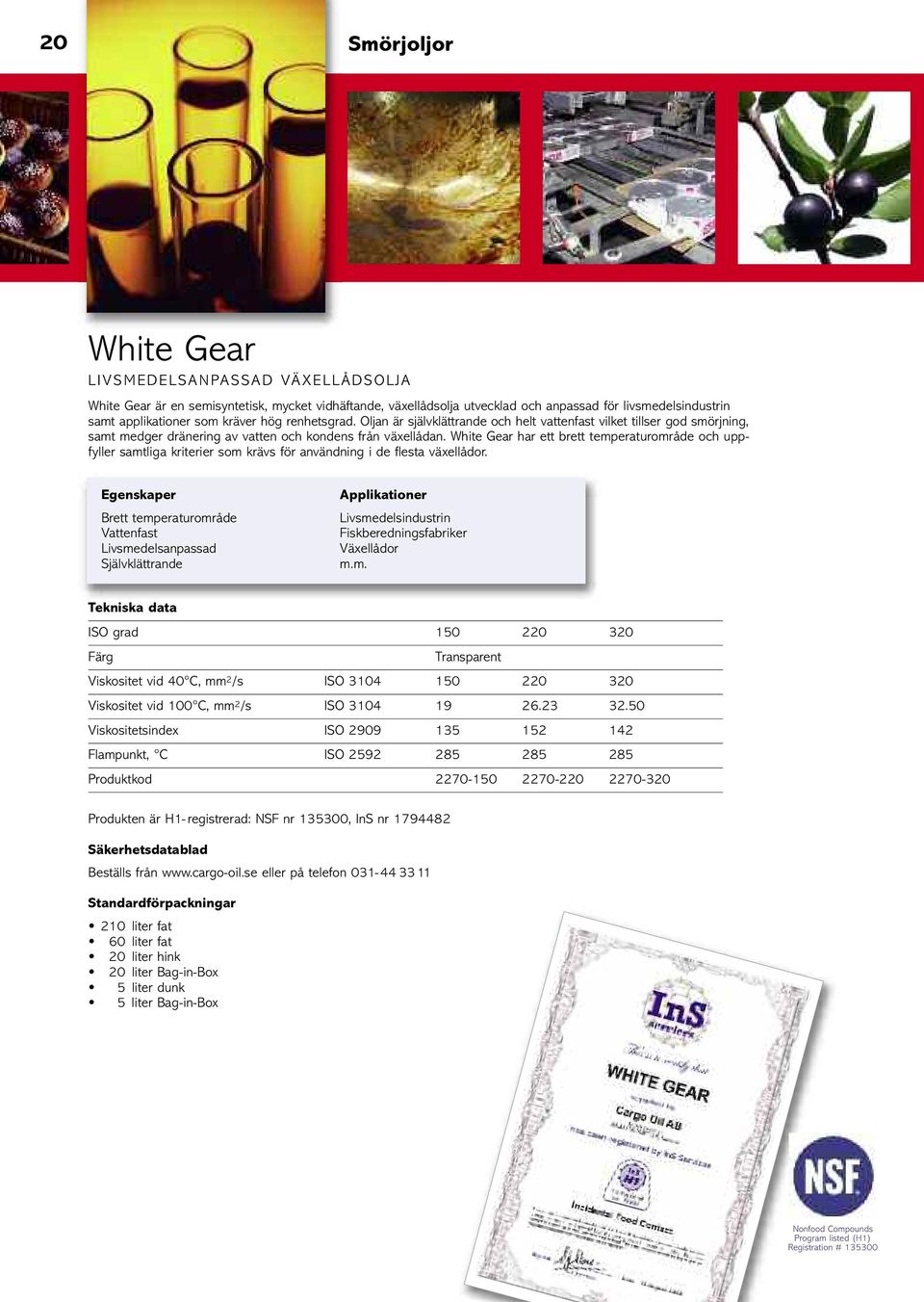White Gear har ett brett temperaturområde och uppfyller samtliga kriterier som krävs för användning i de flesta växellådor.