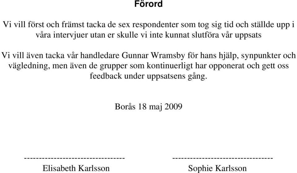 synpunkter och vägledning, men även de grupper som kontinuerligt har opponerat och gett oss feedback under uppsatsens