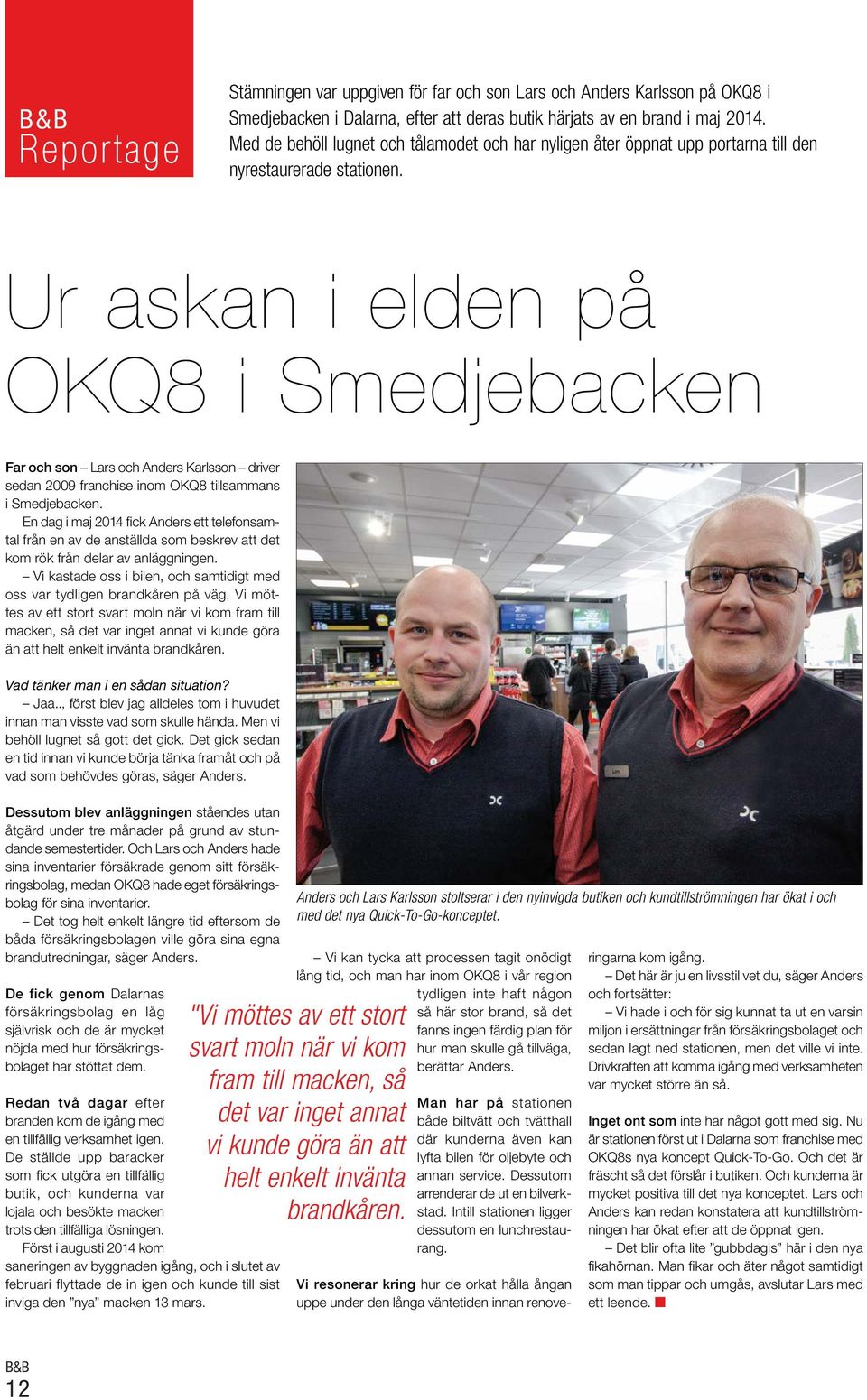 Ur askan i elden på OKQ8 i Smedjebacken Far och son Lars och Anders Karlsson driver sedan 2009 franchise inom OKQ8 tillsammans i Smedjebacken.