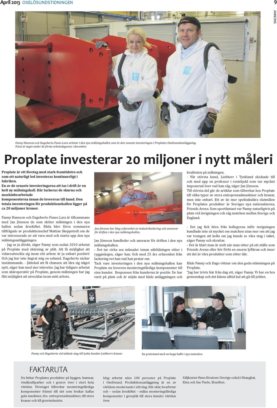 Proplate investerar 20 miljoner i nytt måleri Proplate är ett företag med stark framtidstro och som ett naturligt led investeras kontinuerligt i fabriken.