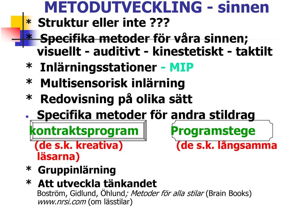 Multisensorisk inlärning * Redovisning på olika sätt Specifika metoder för andra stildrag kontraktsprogram