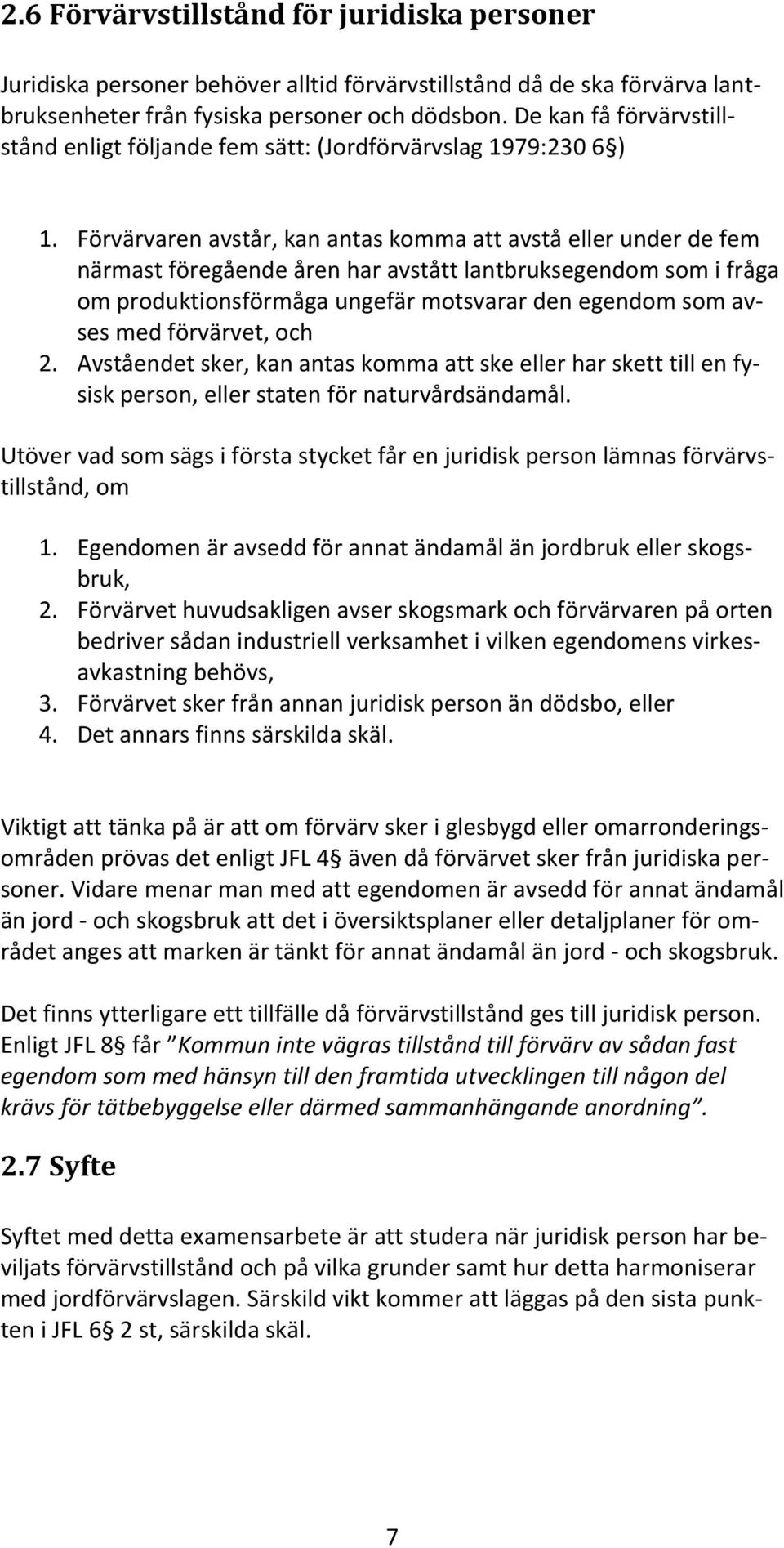 Förvärvaren avstår, kan antas komma att avstå eller under de fem närmast föregående åren har avstått lantbruksegendom som i fråga om produktionsförmåga ungefär motsvarar den egendom som avses med