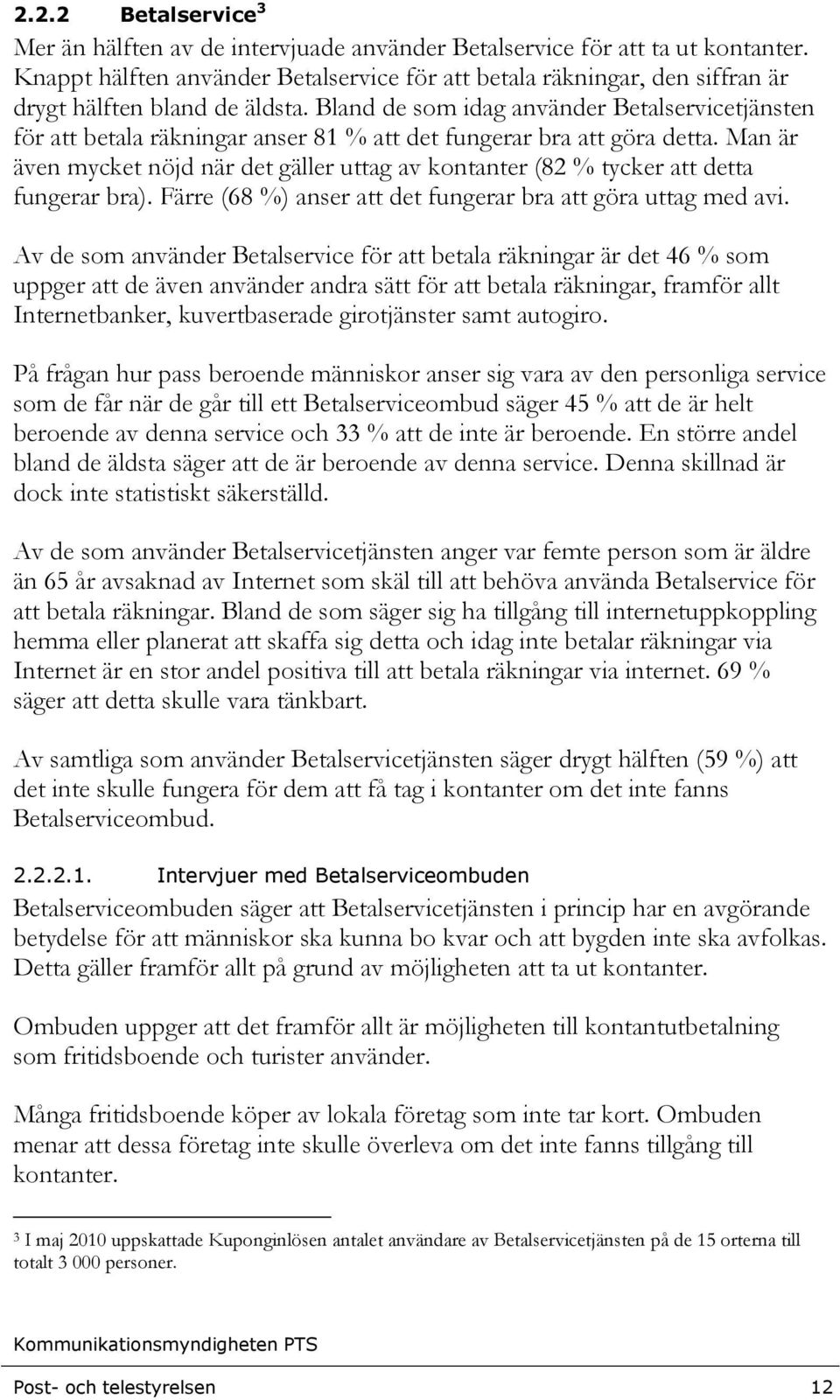 Bland de som idag använder Betalservicetjänsten för att betala räkningar anser 81 % att det fungerar bra att göra detta.