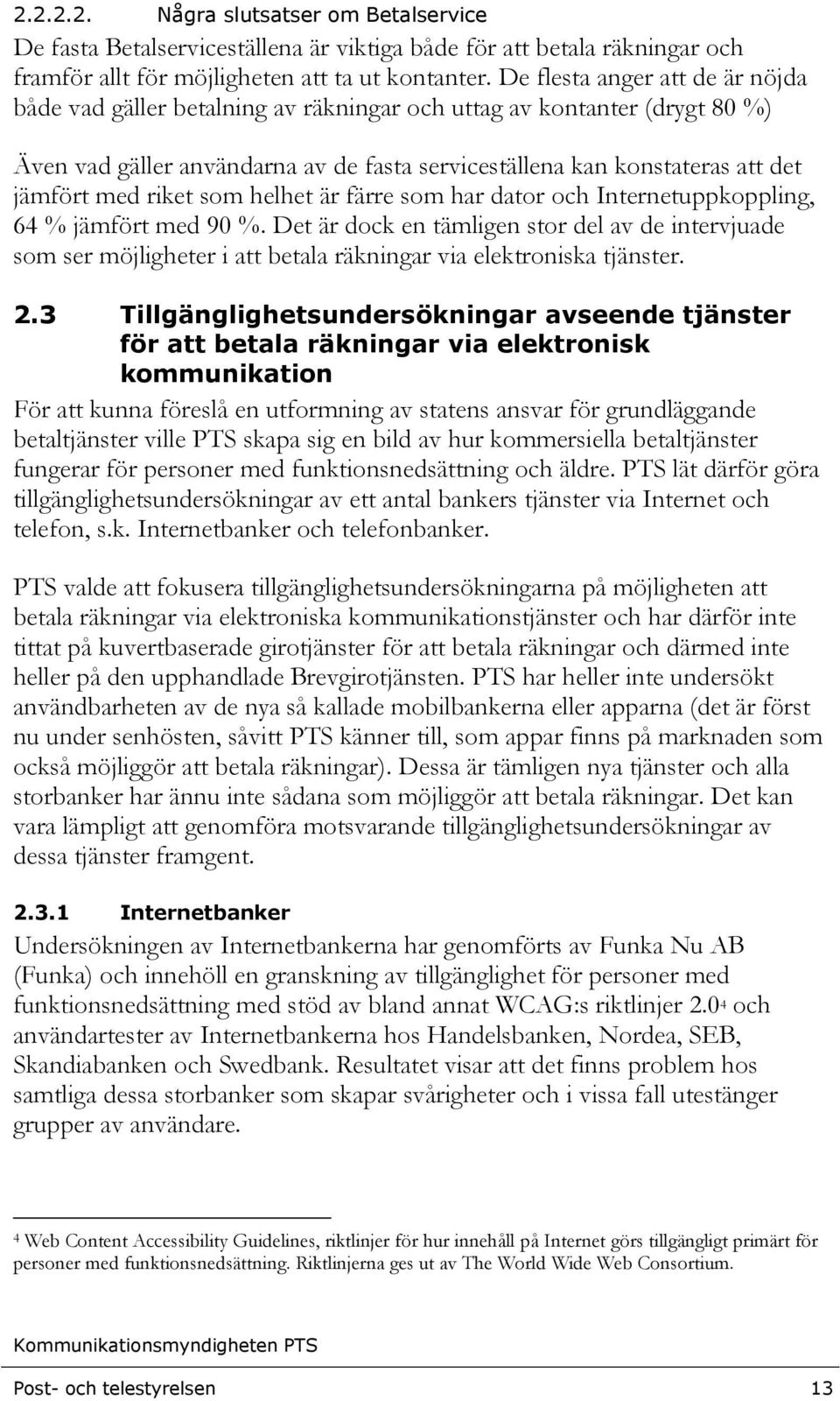 riket som helhet är färre som har dator och Internetuppkoppling, 64 % jämfört med 90 %.