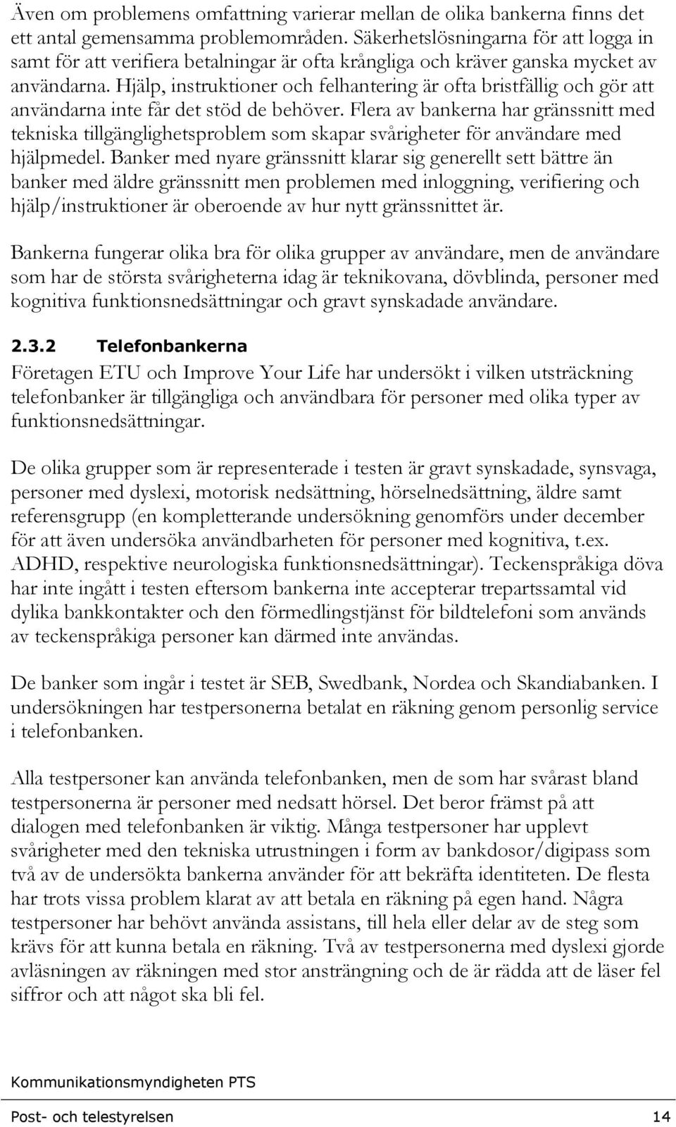 Hjälp, instruktioner och felhantering är ofta bristfällig och gör att användarna inte får det stöd de behöver.