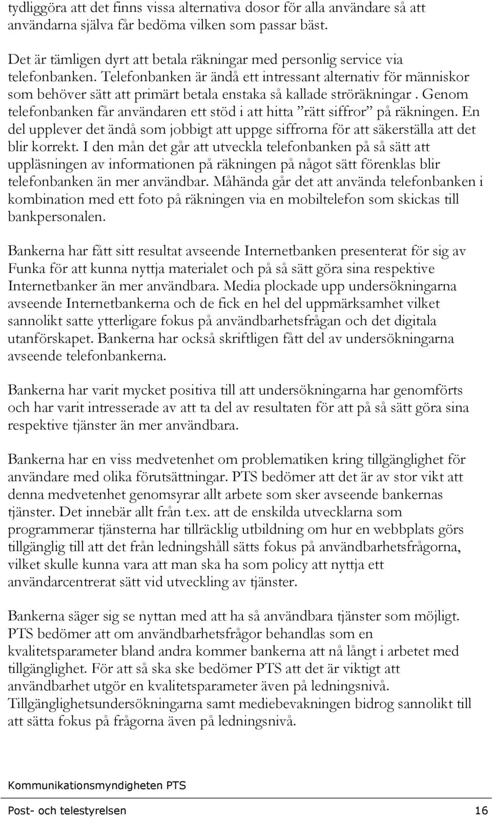 Telefonbanken är ändå ett intressant alternativ för människor som behöver sätt att primärt betala enstaka så kallade ströräkningar.