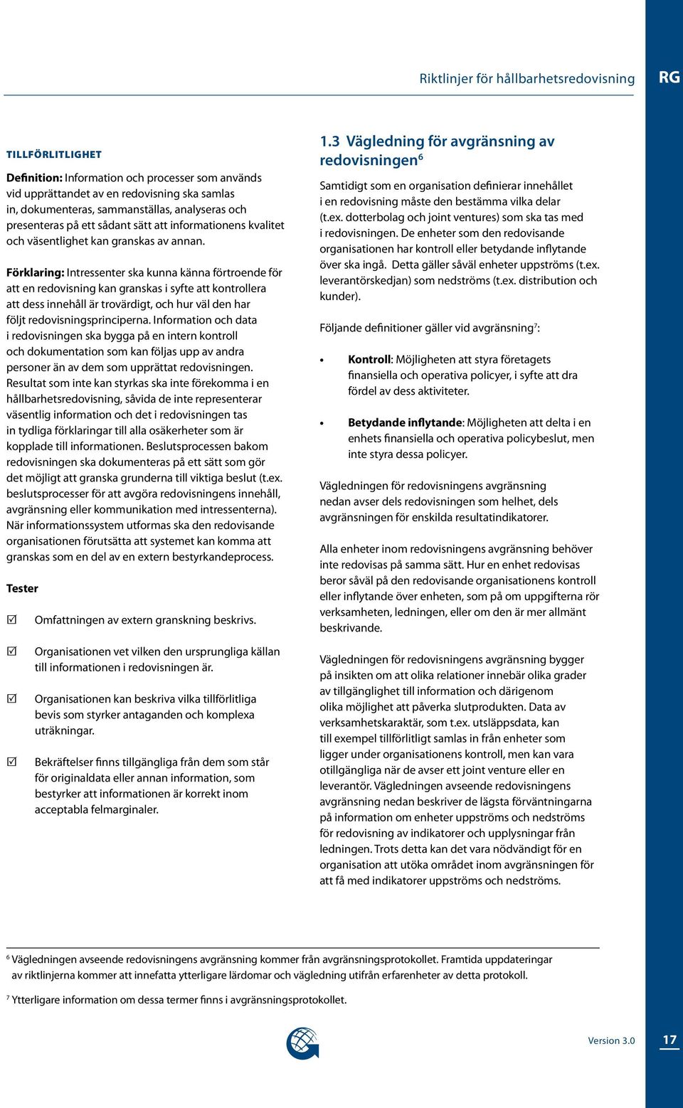 Förklaring: Intressenter ska kunna känna förtroende för att en redovisning kan granskas i syfte att kontrollera att dess innehåll är trovärdigt, och hur väl den har följt redovisningsprinciperna.