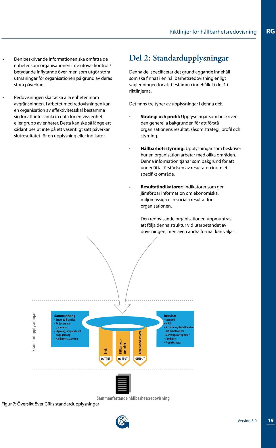 I arbetet med redovisningen kan en organisation av effektivitetsskäl bestämma sig för att inte samla in data för en viss enhet eller grupp av enheter.