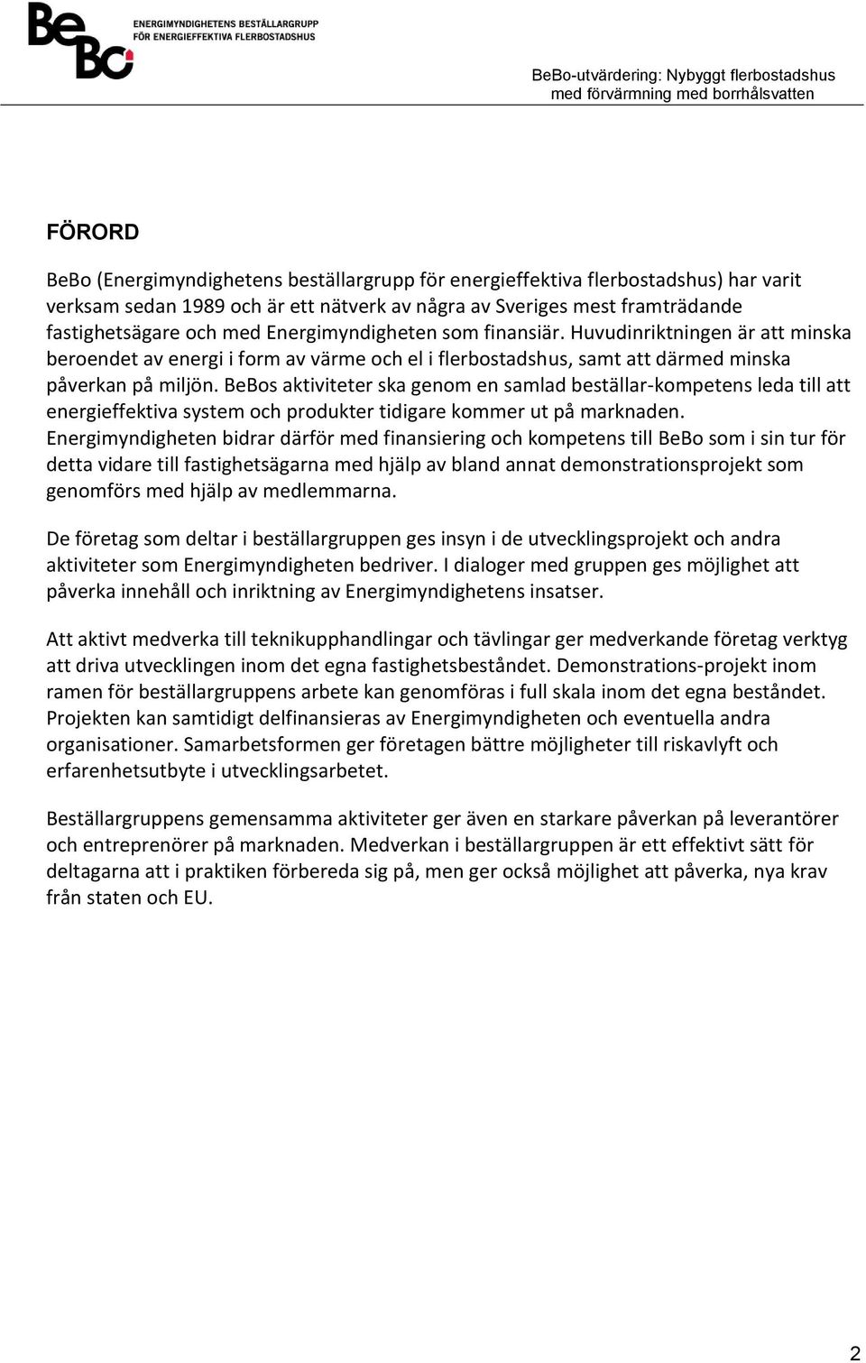 BeBos aktiviteter ska genom en samlad beställar-kompetens leda till att energieffektiva system och produkter tidigare kommer ut på marknaden.