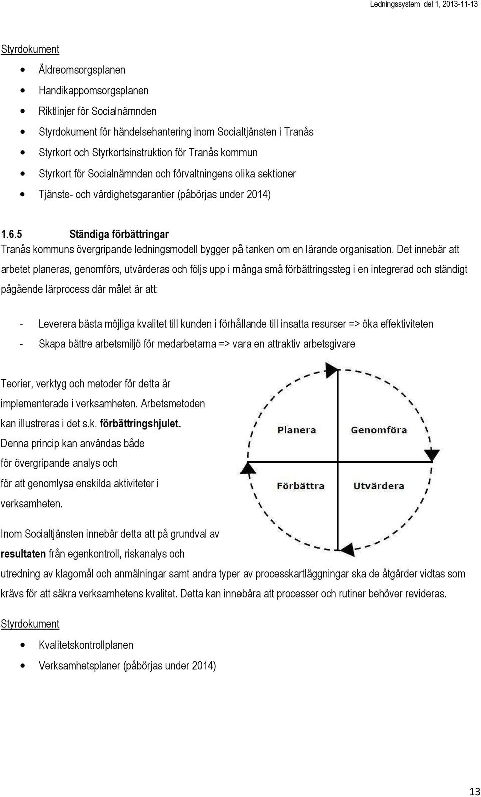 5 Ständiga förbättringar Tranås kommuns övergripande ledningsmodell bygger på tanken om en lärande organisation.