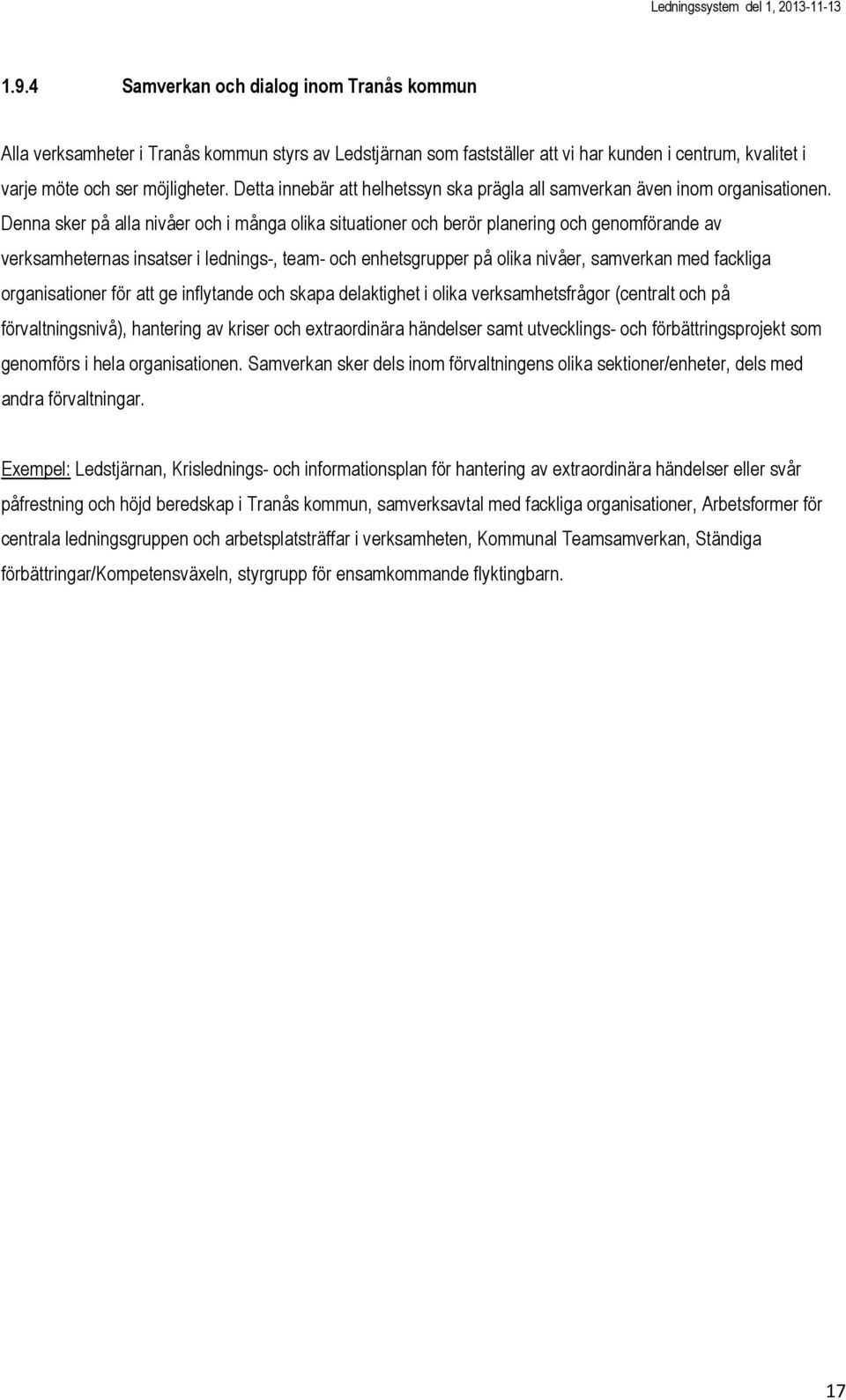 Denna sker på alla nivåer och i många olika situationer och berör planering och genomförande av verksamheternas insatser i lednings-, team- och enhetsgrupper på olika nivåer, samverkan med fackliga