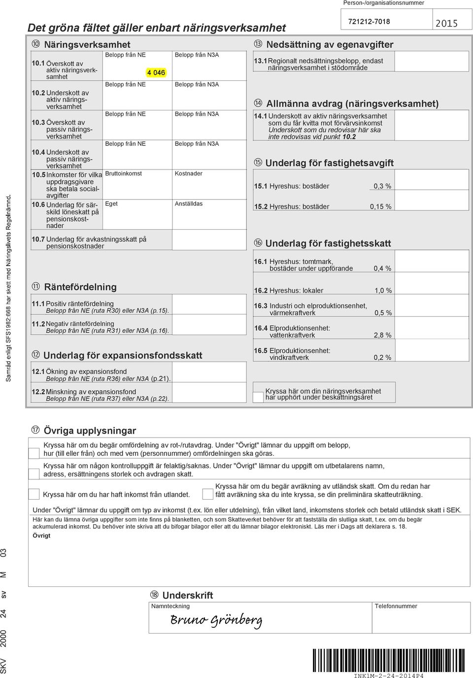 6 Underlag för särskild löneskatt på pensionskostnader Belopp från NE Belopp från NE Belopp från NE Belopp från NE Bruttoinkomst Eget 10.