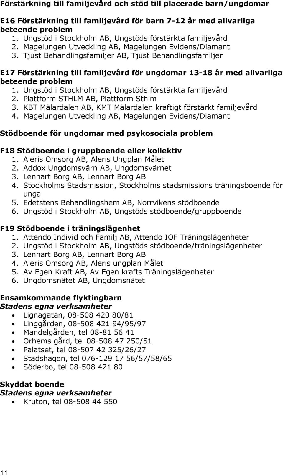 Tjust Behandlingsfamiljer AB, Tjust Behandlingsfamiljer E17 Förstärkning till familjevård för ungdomar 13-18 år med allvarliga beteende problem 1.