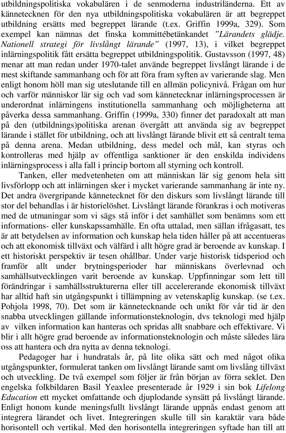 Nationell strategi för livslångt lärande (1997, 13), i vilket begreppet inlärningspolitik fått ersätta begreppet utbildningspolitik.