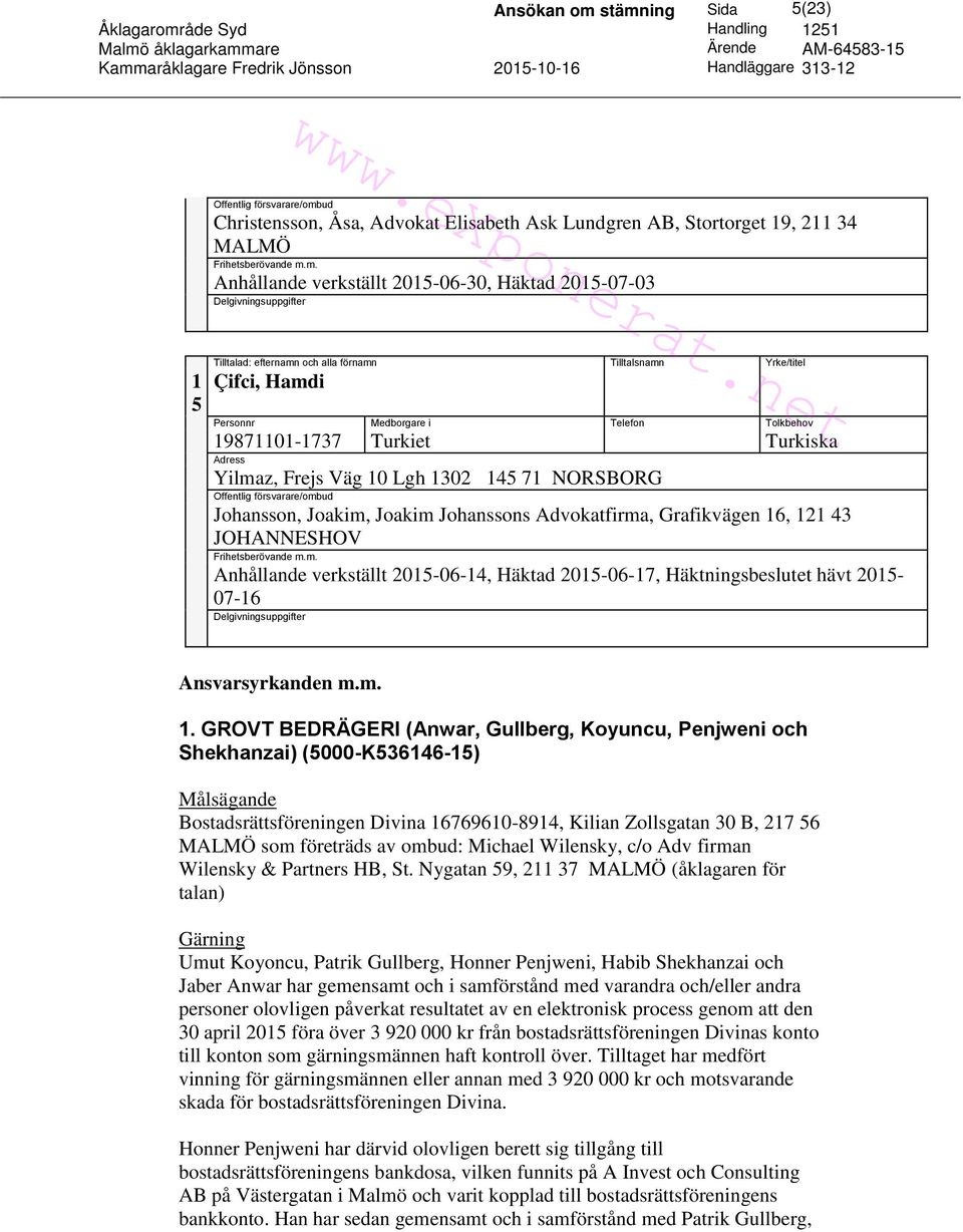 2015-06-17, Häktningsbeslutet hävt 2015-07-16 Ansvarsyrkanden m.m. 1.