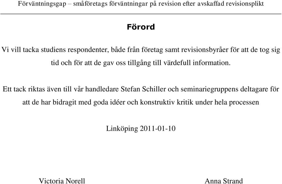 Ett tack riktas även till vår handledare Stefan Schiller och seminariegruppens deltagare för att