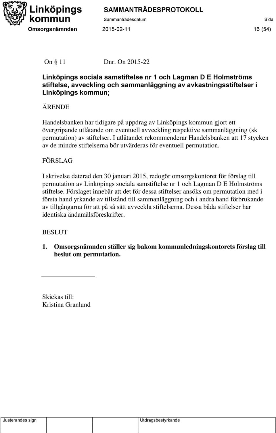 av Linköpings kommun gjort ett övergripande utlåtande om eventuell avveckling respektive sammanläggning (sk permutation) av stiftelser.