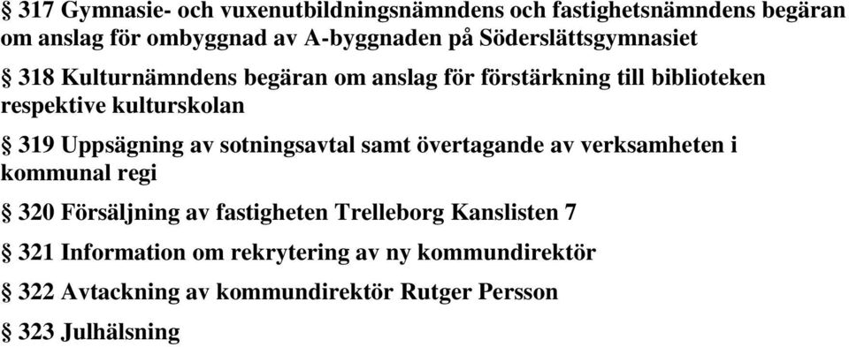 Uppsägning av sotningsavtal samt övertagande av verksamheten i kommunal regi 320 Försäljning av fastigheten Trelleborg