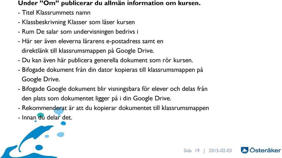 samt en direktlänk till klassrumsmappen på Google Drive. - Du kan även här publicera generella dokument som rör kursen.