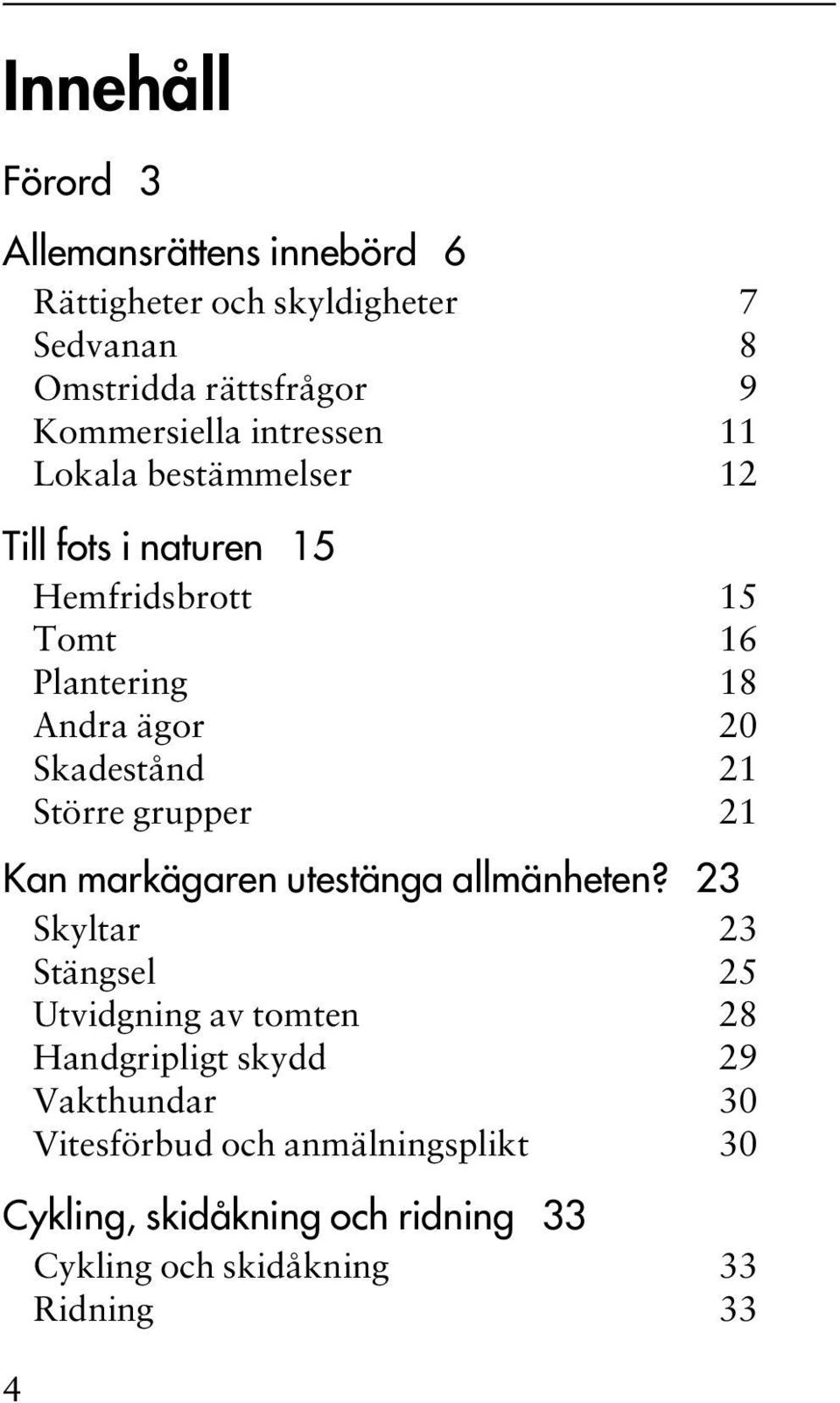 21 Större grupper 21 Kan markägaren utestänga allmänheten?