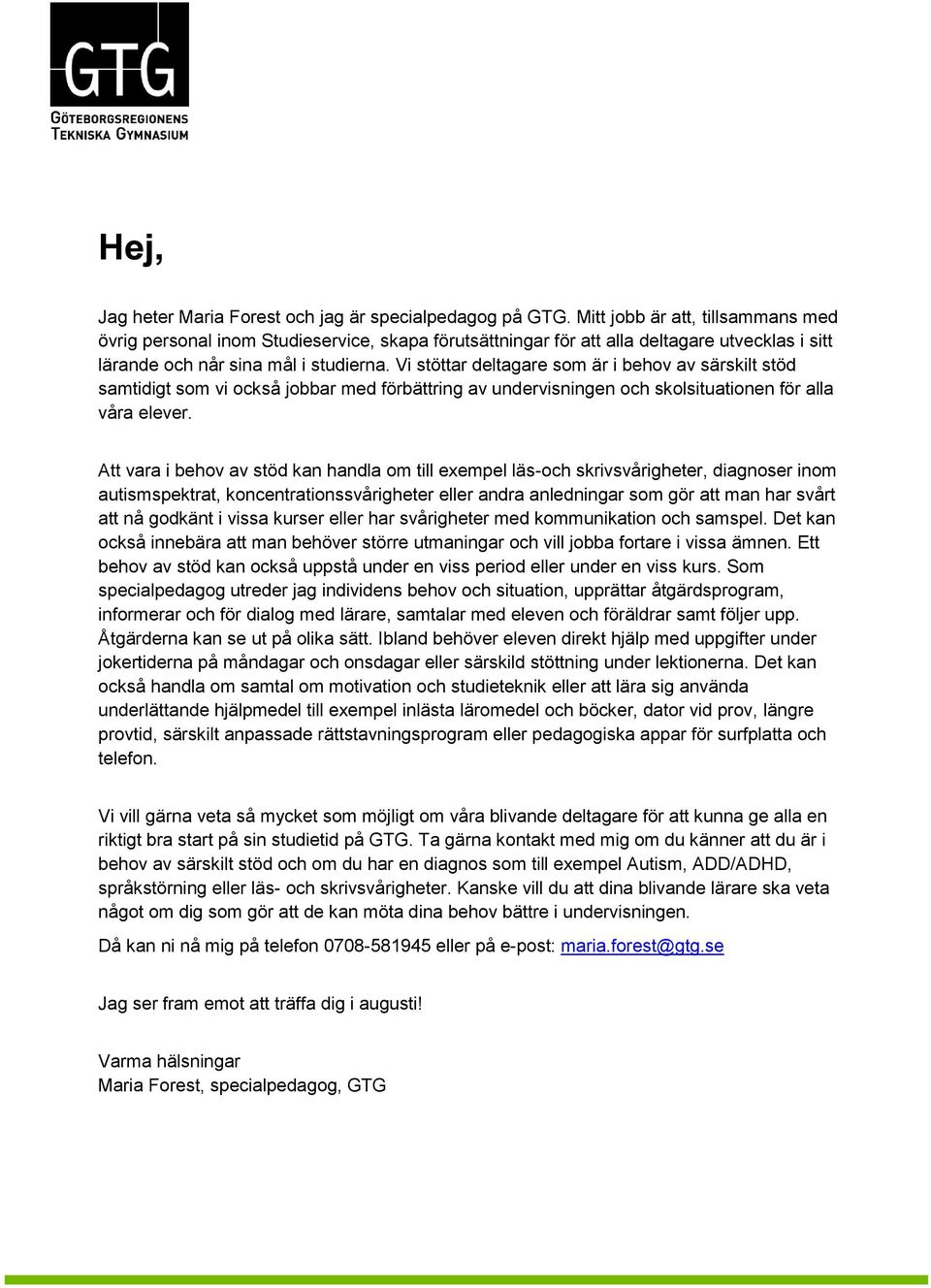 Vi stöttar deltagare som är i behov av särskilt stöd samtidigt som vi också jobbar med förbättring av undervisningen och skolsituationen för alla våra elever.