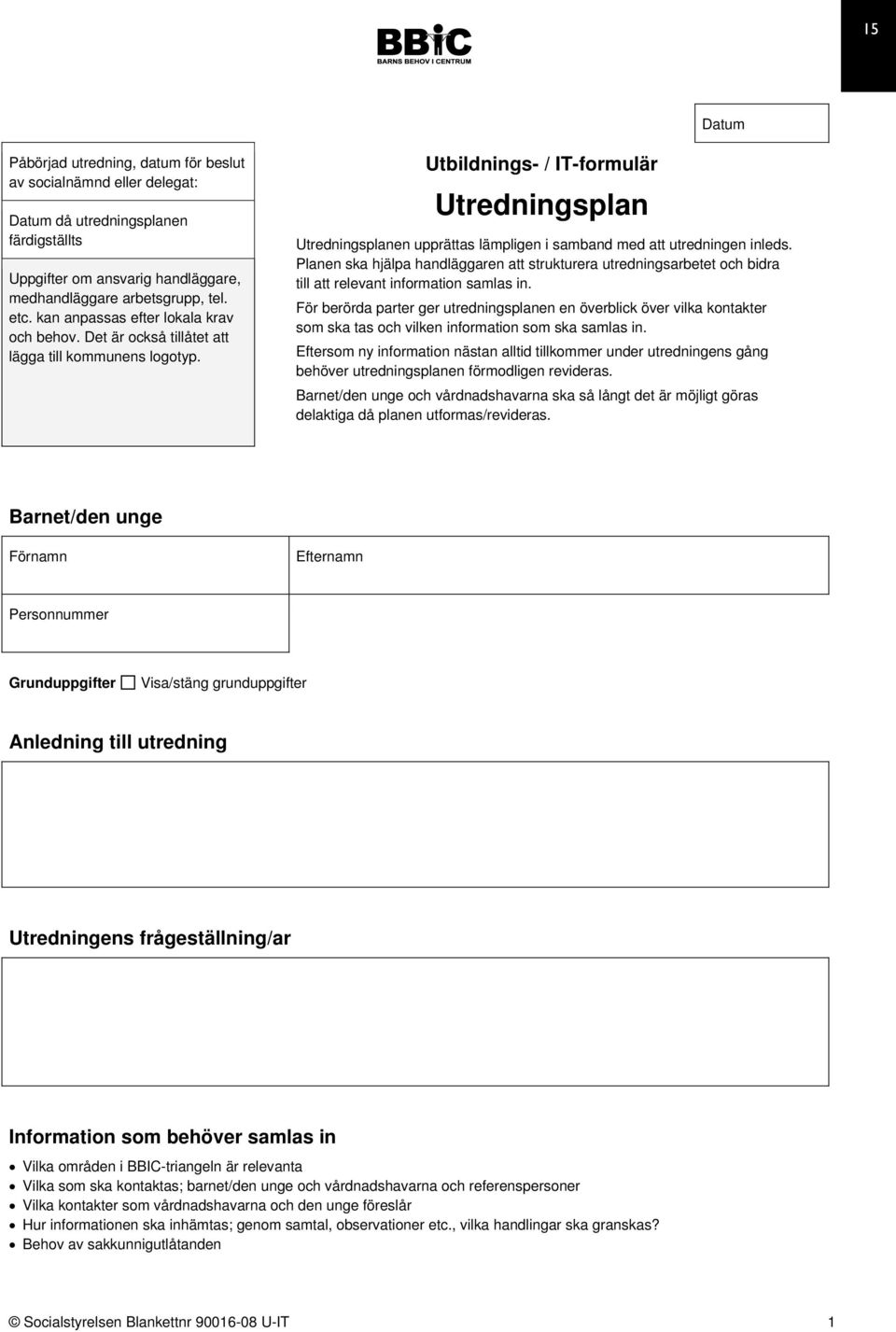 Utbildnings- / IT-formulär Utredningsplan Utredningsplanen upprättas lämpligen i samband med att utredningen inleds.