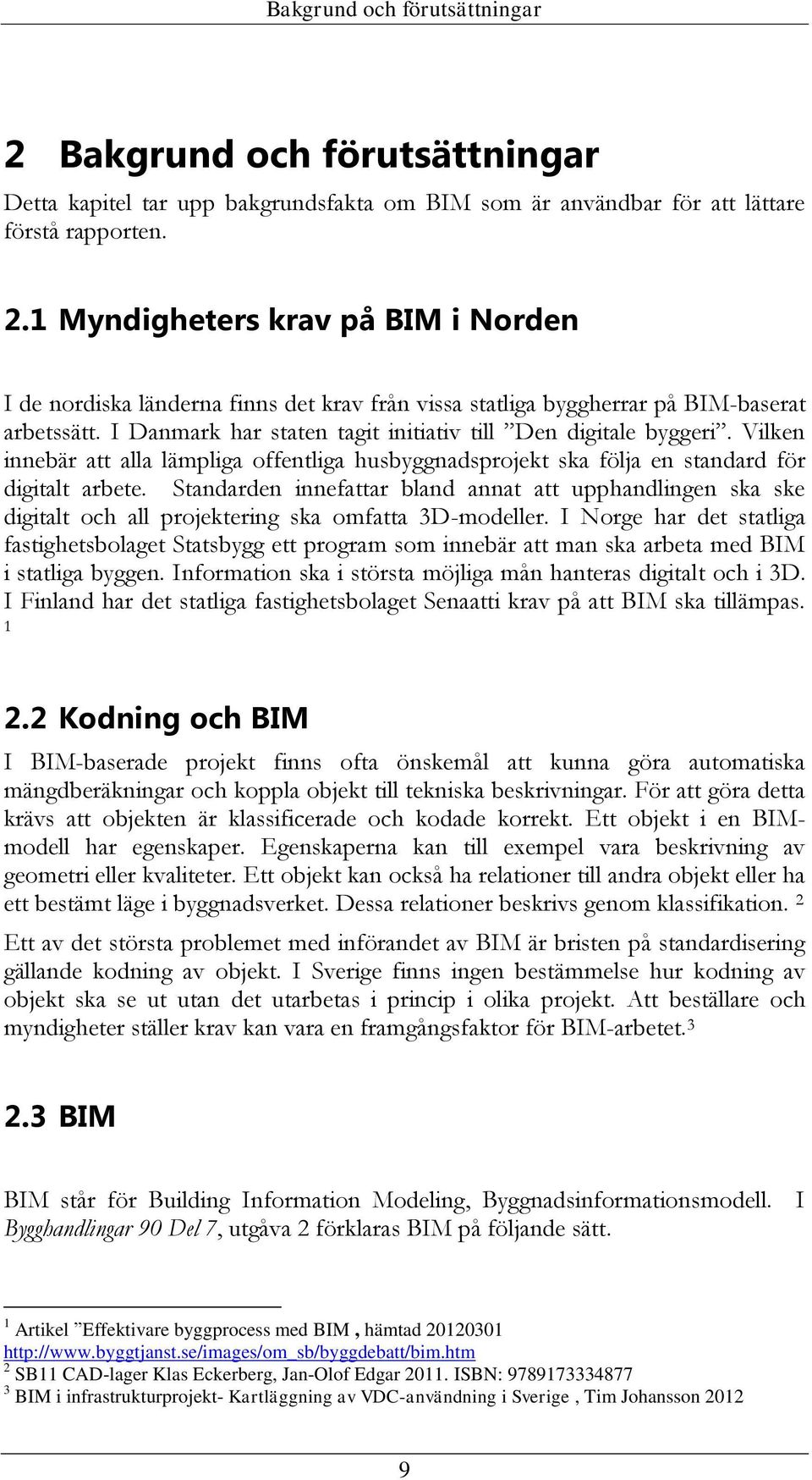 Standarden innefattar bland annat att upphandlingen ska ske digitalt och all projektering ska omfatta 3D-modeller.