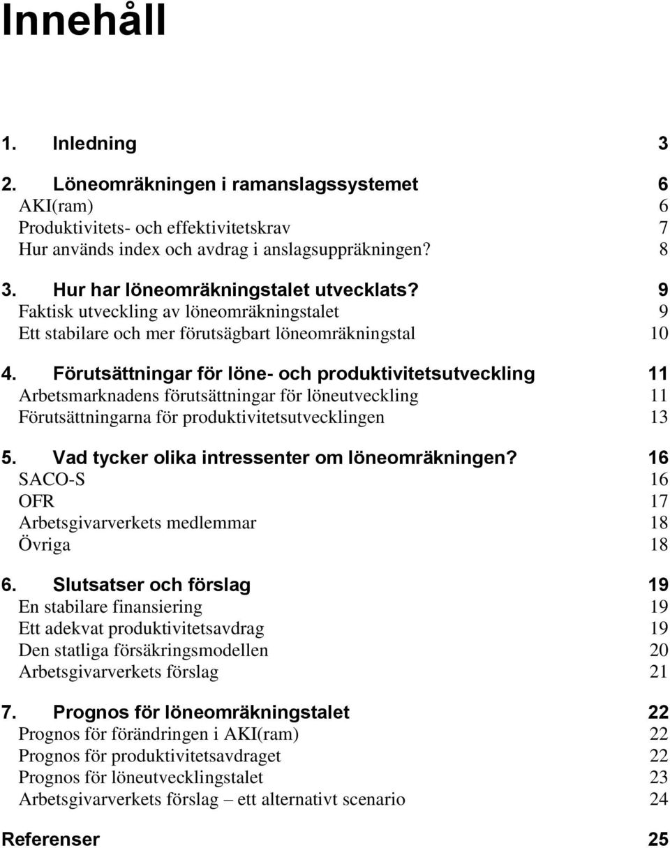 Förutsättningar för löne- och produktivitetsutveckling 11 Arbetsmarknadens förutsättningar för löneutveckling 11 Förutsättningarna för produktivitetsutvecklingen 13 5.