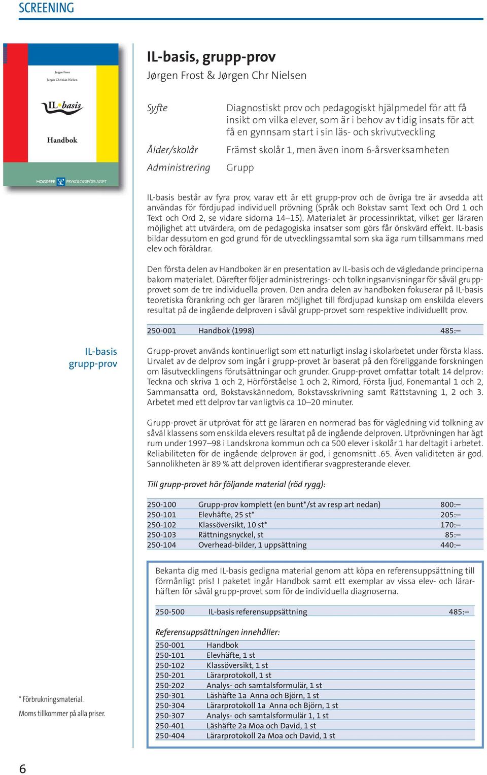 fyra prov, varav ett är ett grupp-prov och de övriga tre är avsedda att användas för fördjupad individuell prövning (Språk och Bokstav samt Text och Ord 1 och Text och Ord 2, se vidare sidorna 14 15).