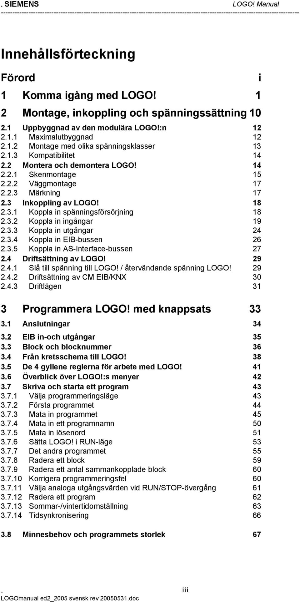 14 221 Skenmontage 15 222 Väggmontage 17 223 Märkning 17 23 Inkoppling av LOGO!