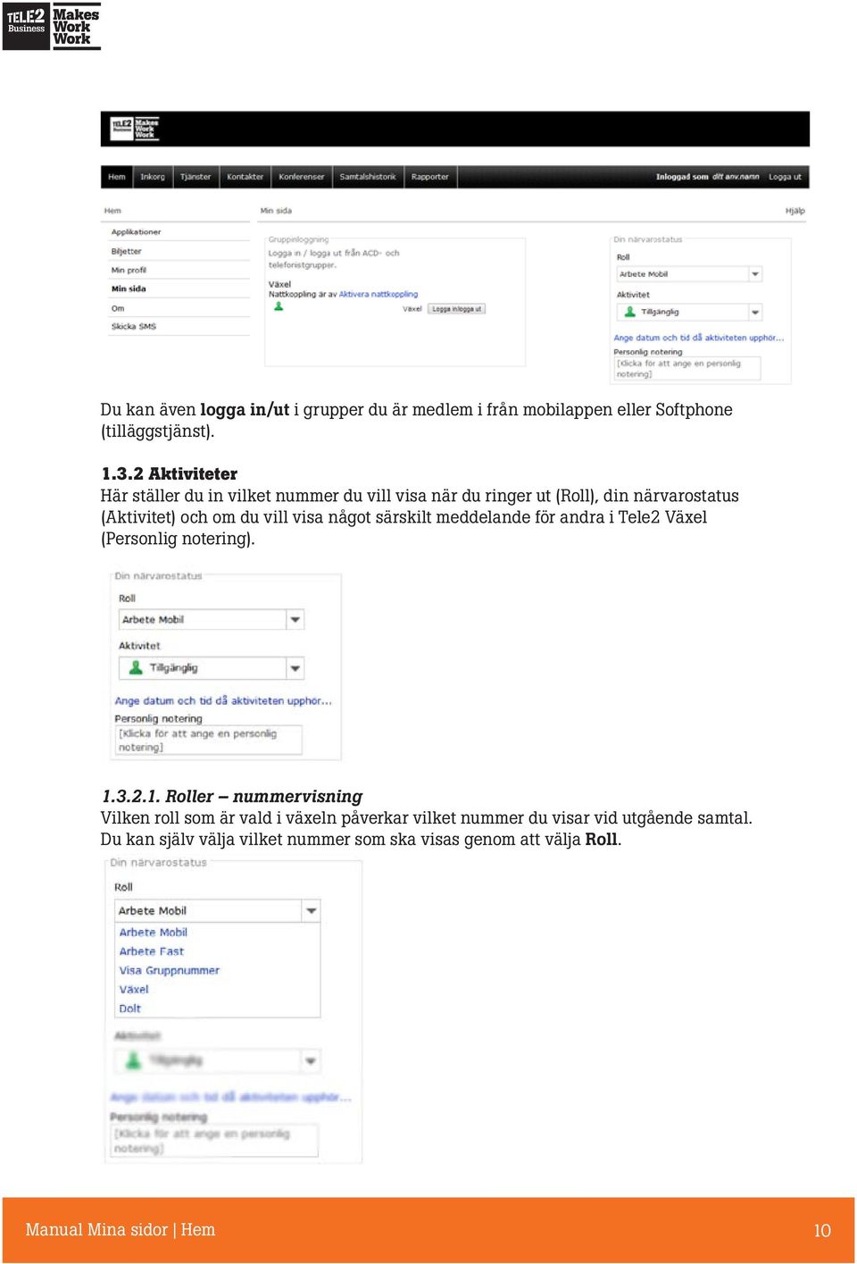 visa något särskilt meddelande för andra i Tele2 Växel (Personlig notering). 1.