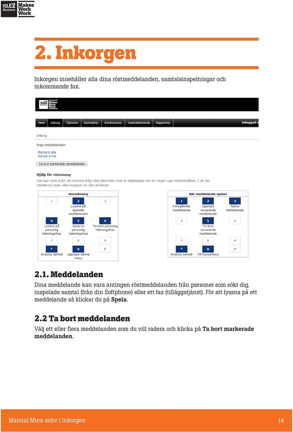 Softphone) eller ett fax (tilläggstjänst). För att lyssna på ett meddelande så klickar du på Spela. 2.