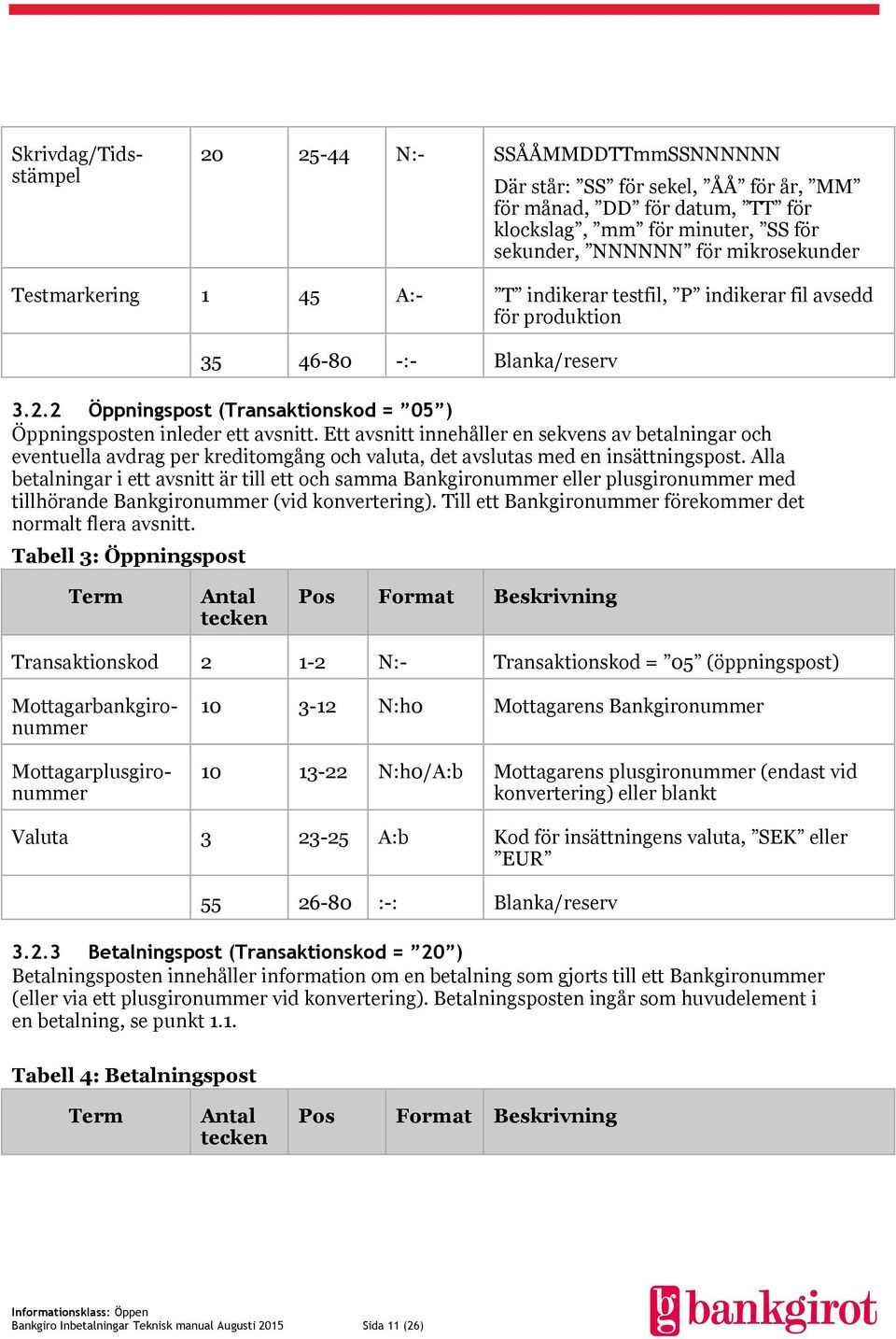 Ett avsnitt innehåller en sekvens av betalningar och eventuella avdrag per kreditomgång och valuta, det avslutas med en insättningspost.