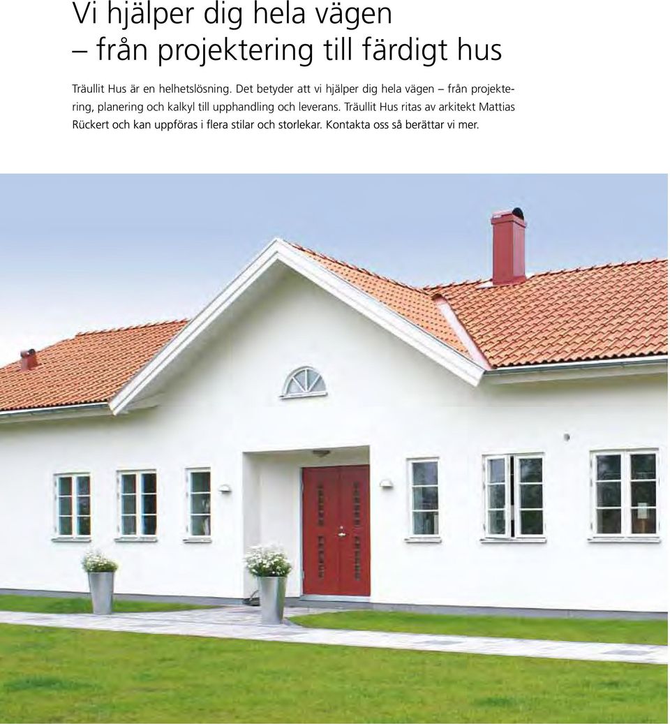 Det betyder att vi hjälper dig hela vägen från projektering,