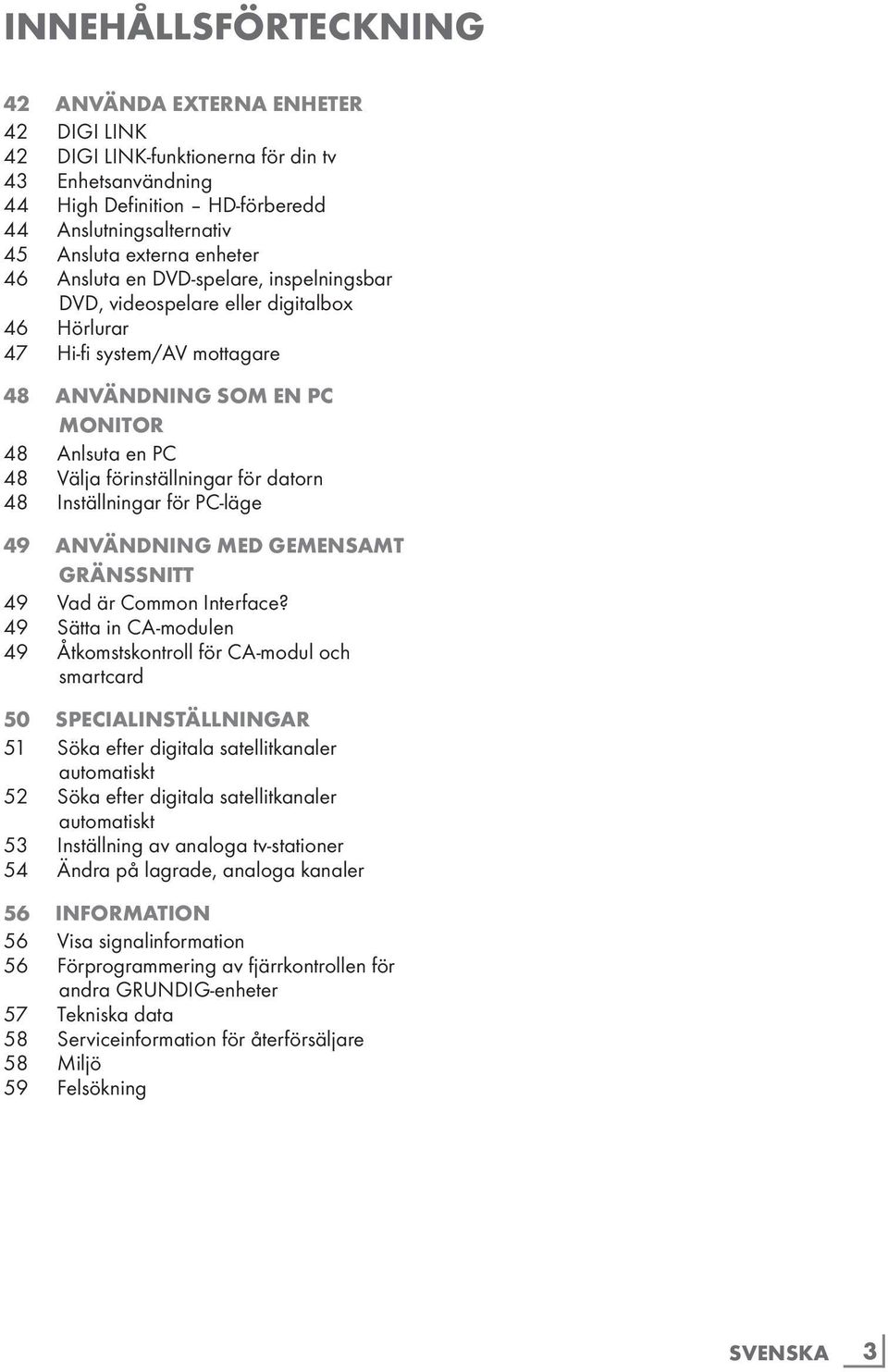 förinställningar för datorn 48 Inställningar för PC-läge 49 Användning med gemensamt gränssnitt 49 Vad är Common Interface?