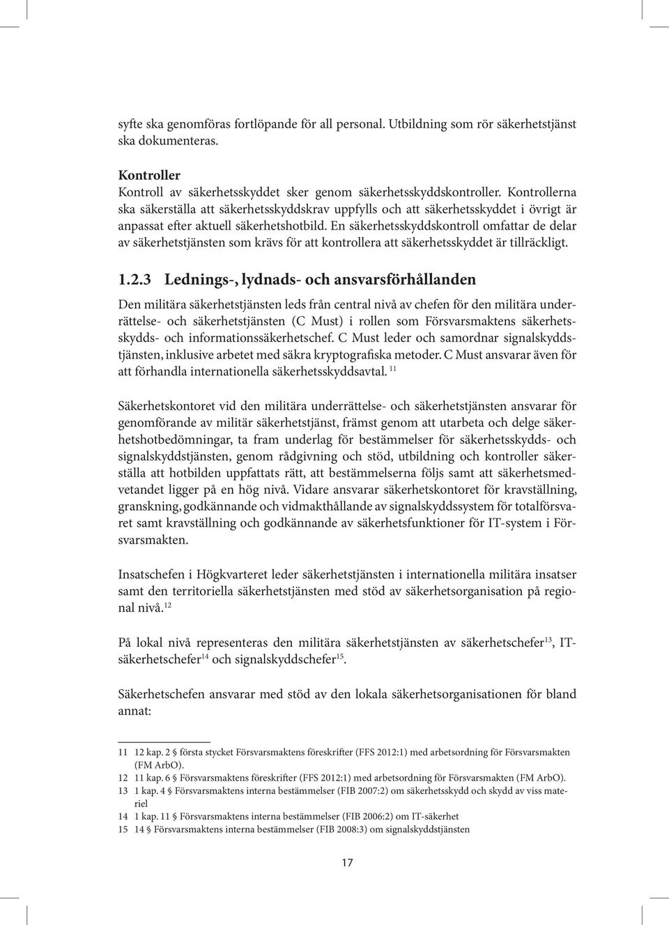 En säkerhetsskyddskontroll omfattar de delar av säkerhetstjänsten som krävs för att kontrollera att säkerhetsskyddet är tillräckligt. 1.2.