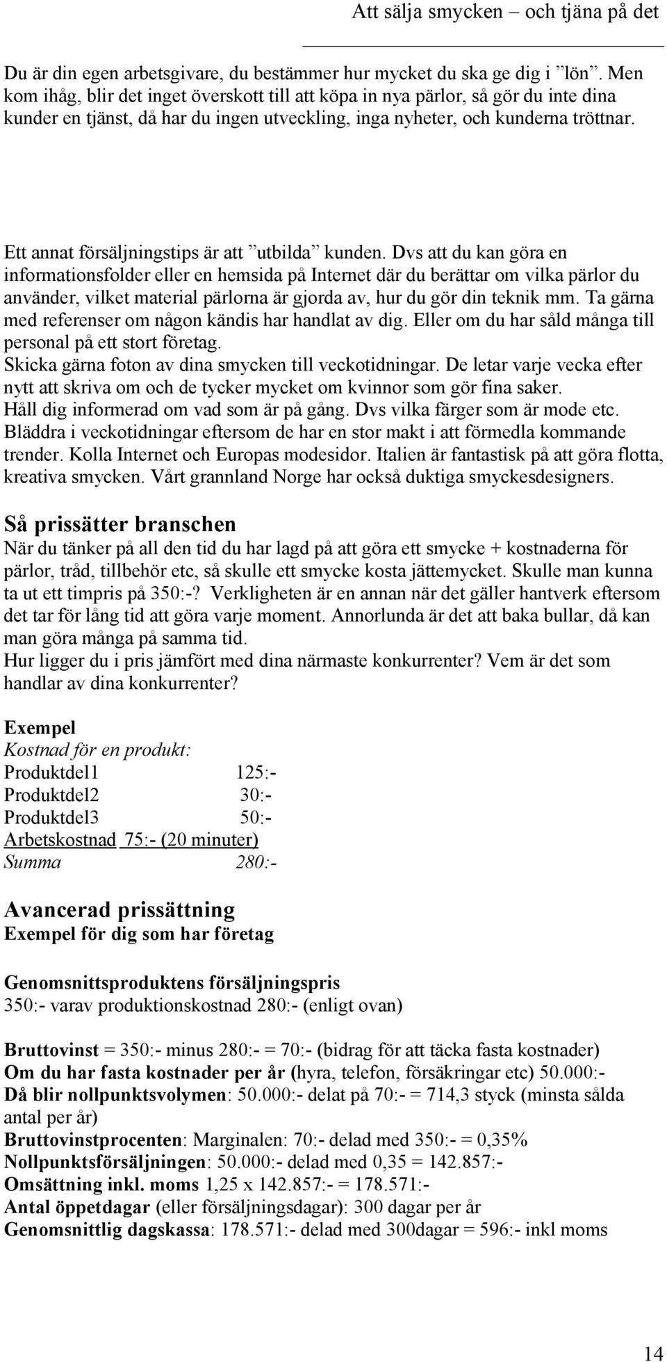 Ett annat försäljningstips är att utbilda kunden.