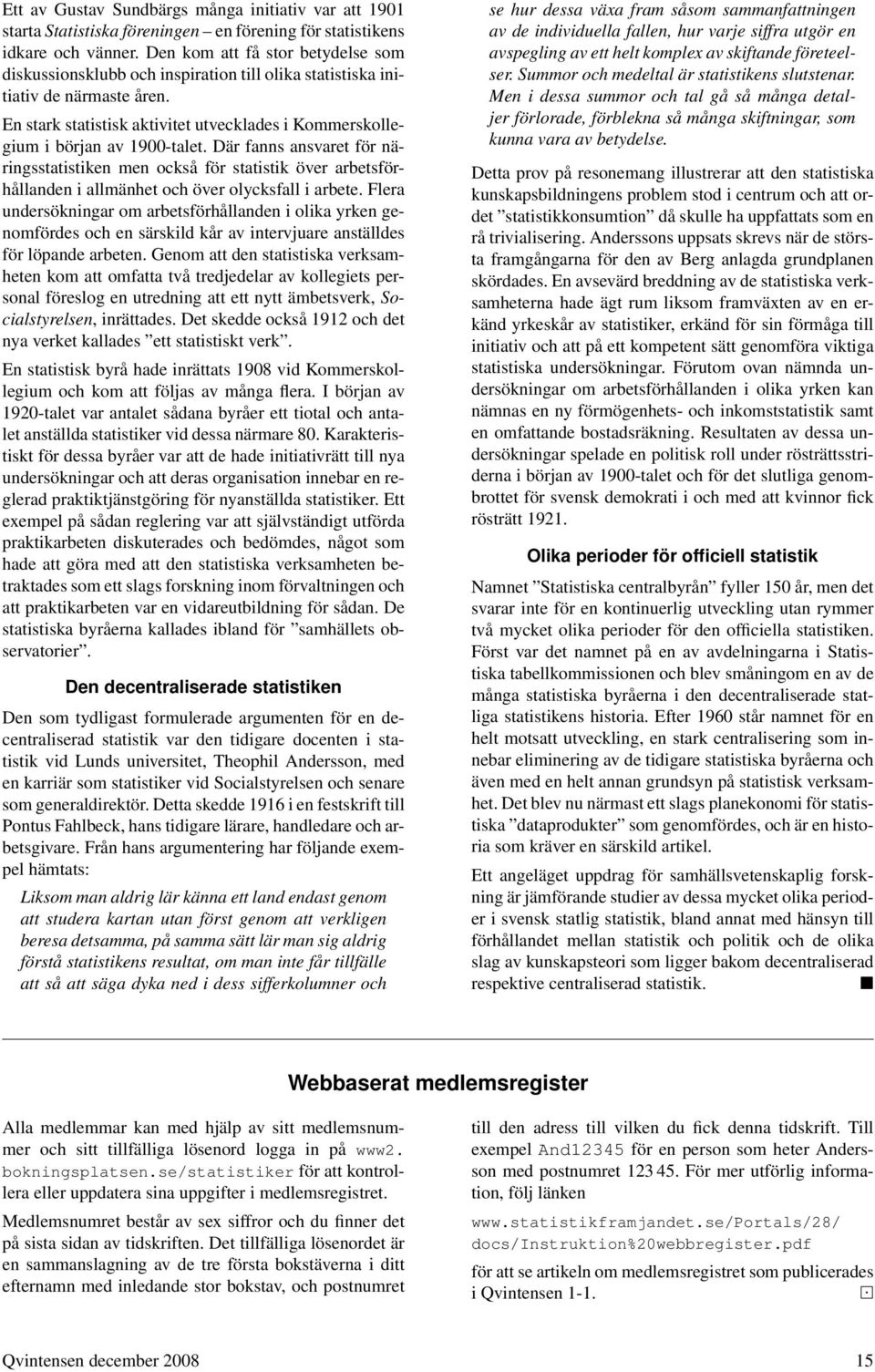 En stark statistisk aktivitet utvecklades i Kommerskollegium i början av 1900-talet.