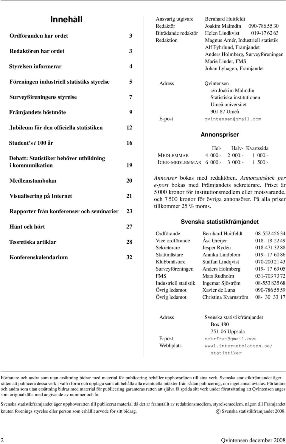 Hänt och hört 27 Teoretiska artiklar 28 Konferenskalendarium 32 Ansvarig utgivare Bernhard Huitfeldt Redaktör Joakim Malmdin 090-786 55 30 Biträdande redaktör Helen Lindkvist 019-17 62 63 Redaktion