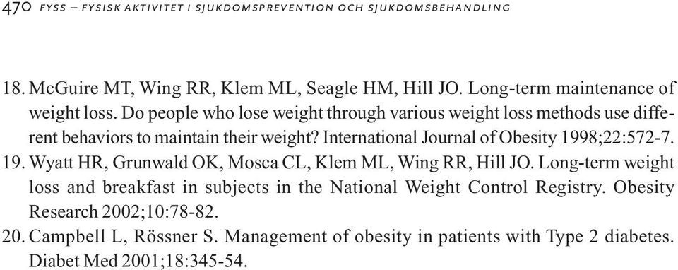 International Journal of Obesity 1998;22:572-7. 19. Wyatt HR, Grunwald OK, Mosca CL, Klem ML, Wing RR, Hill JO.